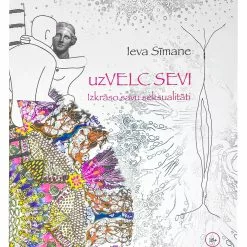 Ieva Sīmane. UzVELC SEVI. Izkrāso Savu Seksualitāti